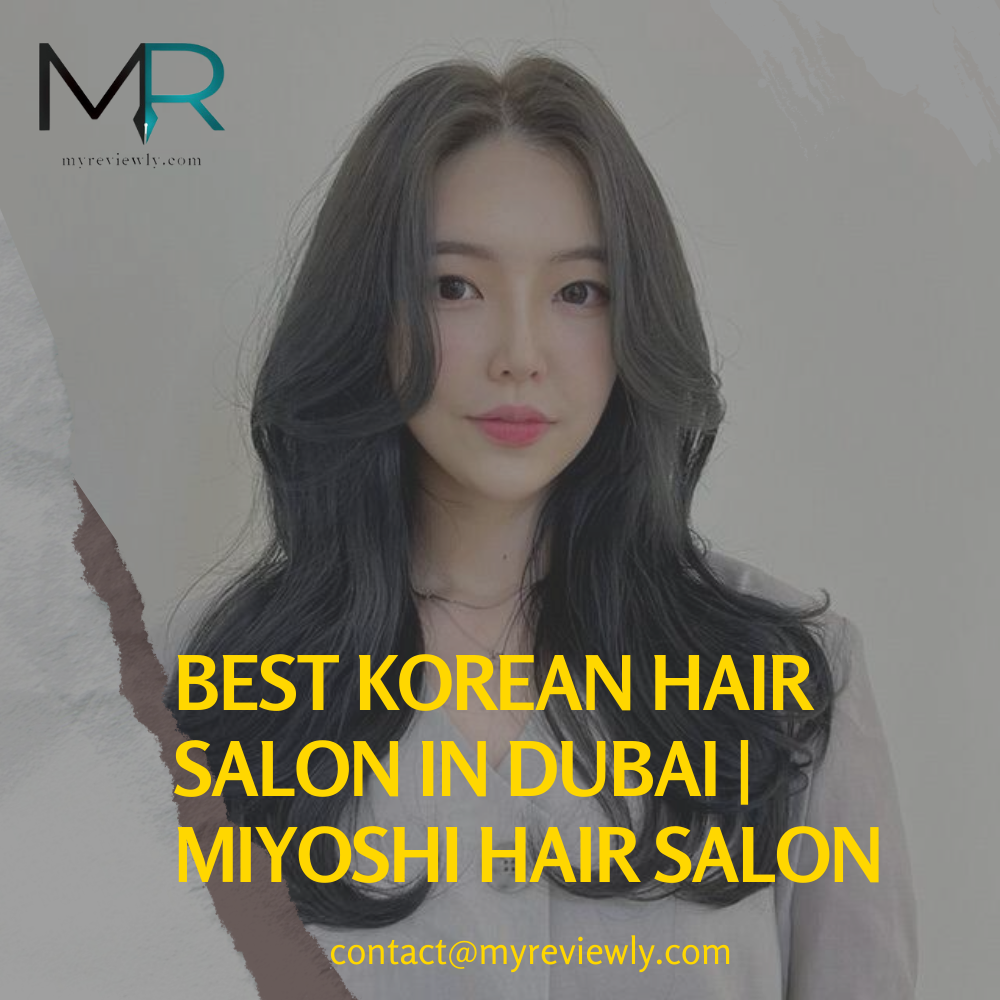 Best Korean Hair Salon in Dubai | Miyoshi Hair Salon