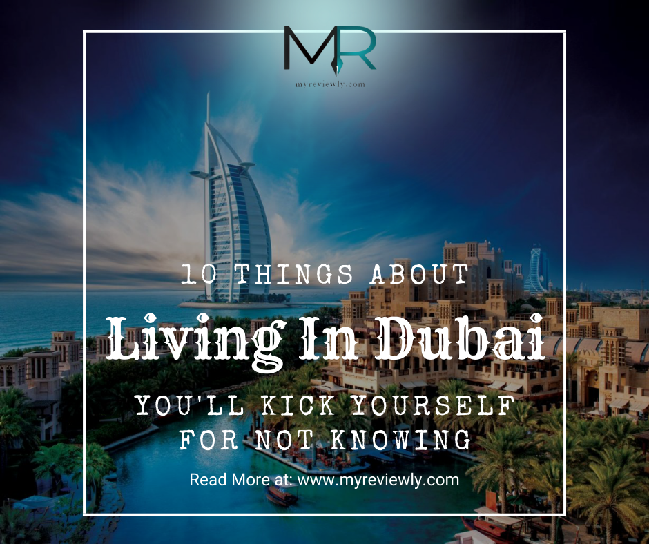 10 Things About Living In Dubai You'll Kick Yourself for Not Knowing
