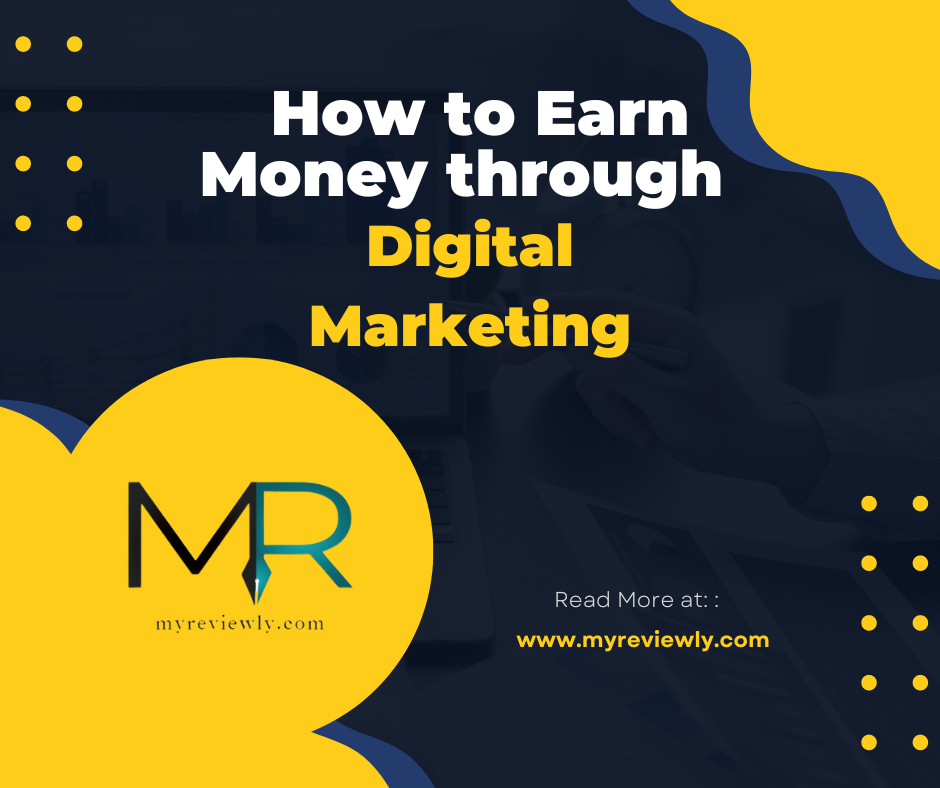 How to Earn Money through Digital Marketing - MyReviewly